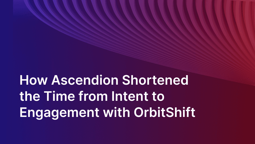 How Ascendion Shortened the Time from Intent to Engagement with OrbitShift
