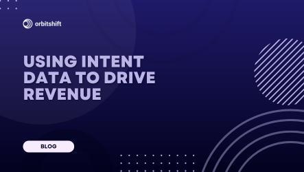 What Is Intent Data in B2B Sales - And How Can You Use It to Drive Revenue?
