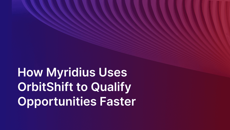 How Myridius Uses OrbitShift to Qualify Opportunities Faster